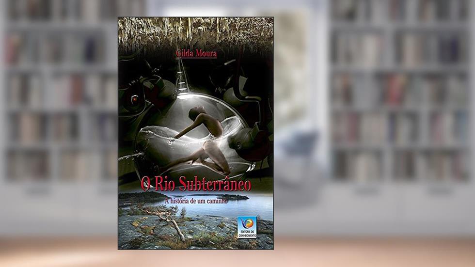 O rio Subterrâneo: A História de um Caminho, do autor Gilda Moura