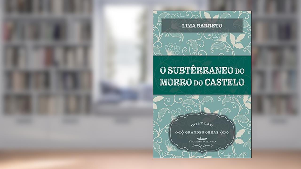 O subterrâneo do Morro do Castelo, do autor Lima Barreto