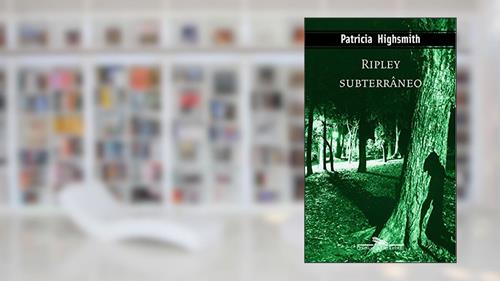 Capa de Ripley subterrâneo, do autor Patricia Highsmith