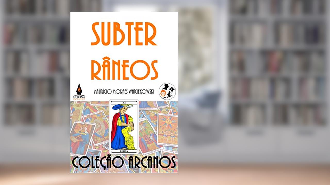 Subterrâneos (Arcanos Livro 11), do autor Maurício Wajciekowski