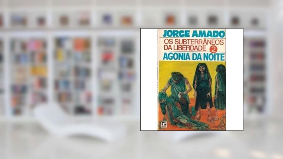 Os Subterrâneos da Liberdade. Agonia da Noite - Volume 2, do autor Jorge Amado