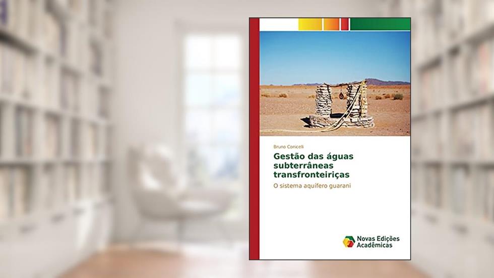 Gestão das águas subterrâneas transfronteiriças: O sistema aquífero guarani, do autor Conicelli Bruno