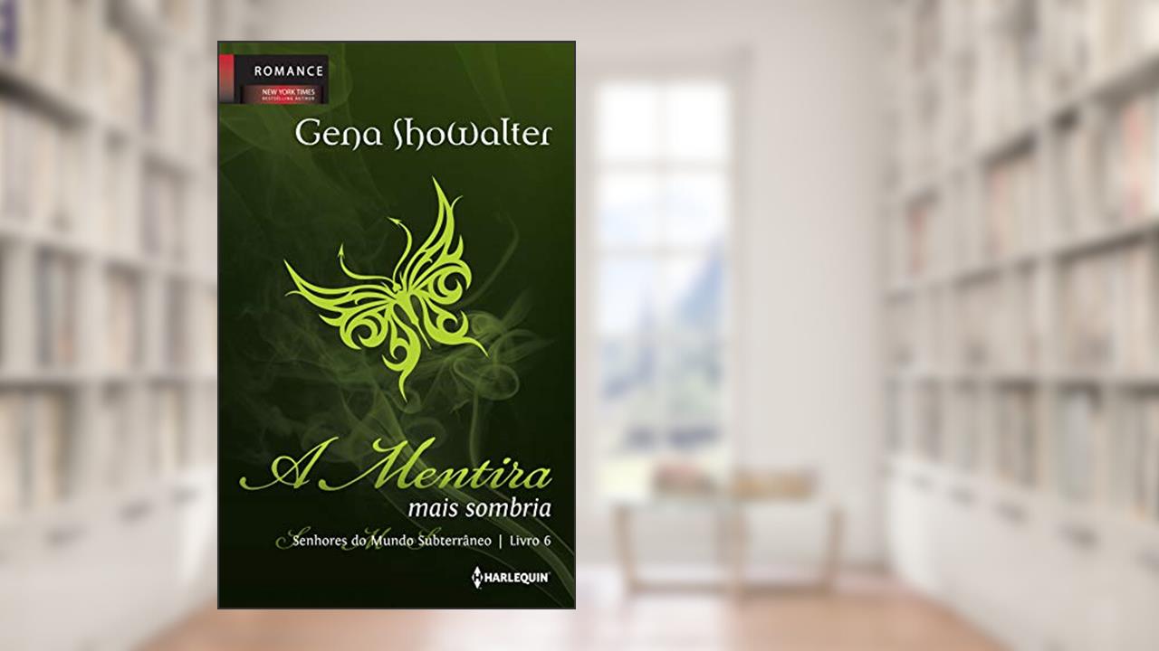 A Mentira mais Sombria (Senhores do mundo subterrâneo Livro 6), do autor Gena Showalter