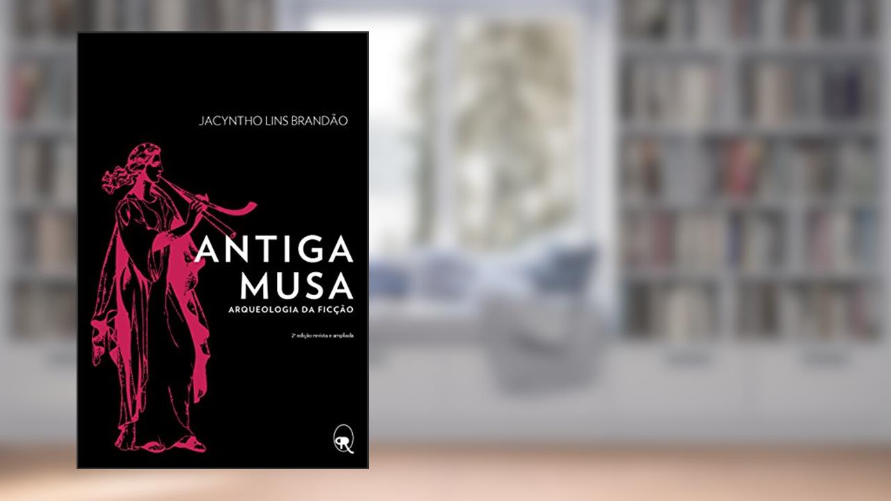 Antiga musa: Arqueologia da ficção, do autor Jacyntho Lins Brandão