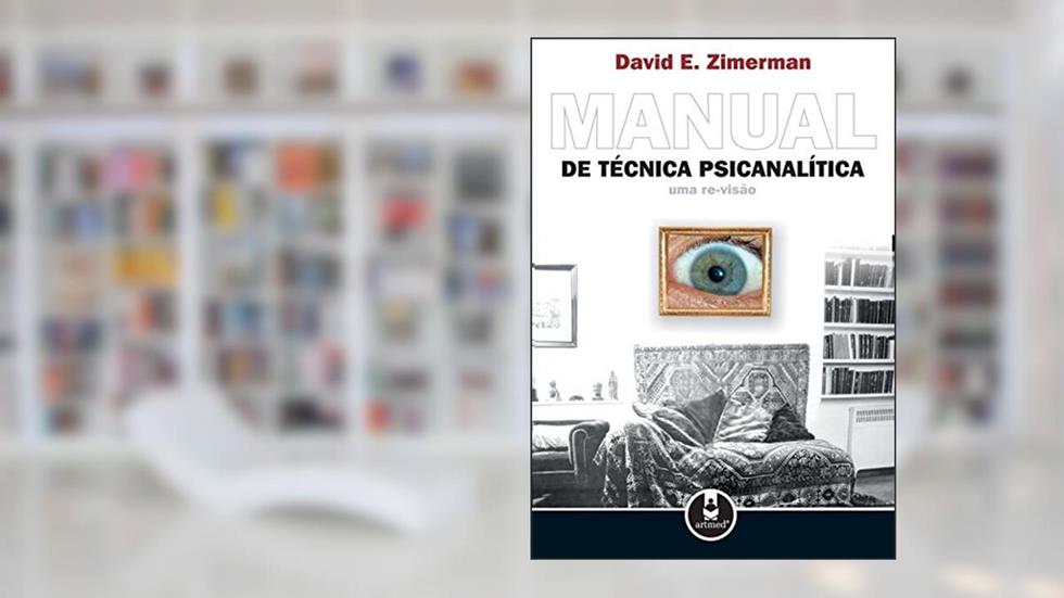 Manual de Técnica Psicanalítica: Uma Re-Visão, do autor David E. Zimerman