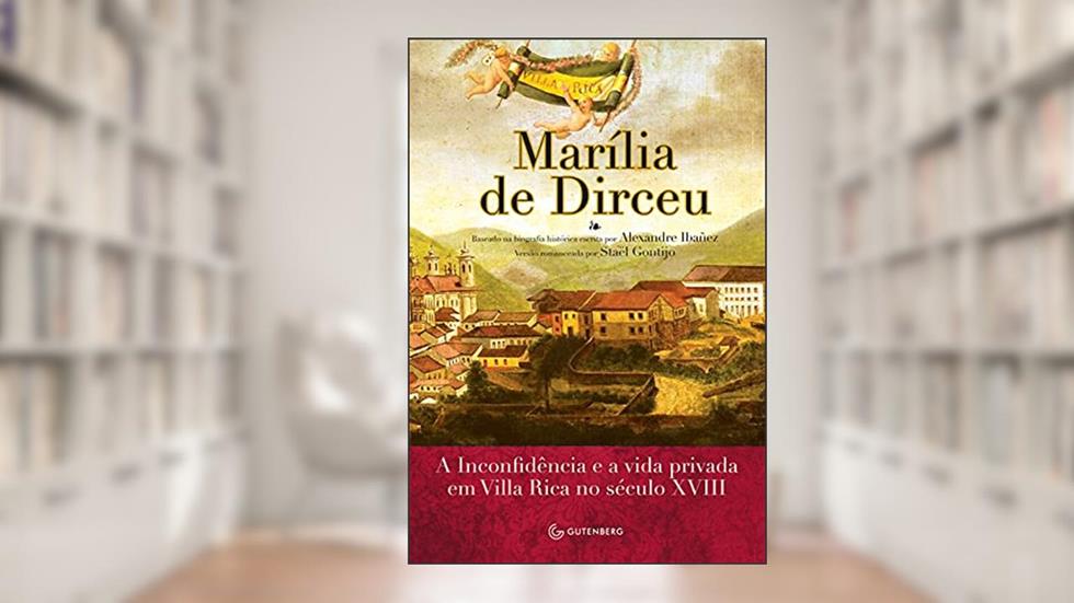 Marília de Dirceu - A musa, a Inconfidência e a vida privada em Ouro Preto no século XVIII, do autor Alexandre Ibañez; Staël Gontijo