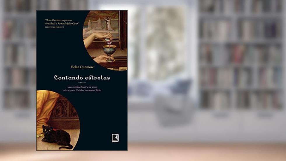 Contando estrelas: A conturbada história de amor entre o poeta Catulo e sua musa Clódia: A conturbada história de amor entre o poeta Catulo e sua musa Clódia, do autor Helen Dunmore