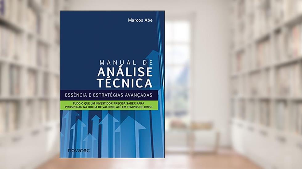 Manual de Análise Técnica: Essência e Estratégias Avançadas: Tudo o que um Investidor Precisa Saber Para Prosperar na Bolsa de Valores Até em Tempos de Crise, do autor Marcos Abe
