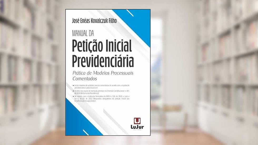 Manual da Petição Inicial Previdenciária. Conforme IN do INSS 128 de 2022, do autor José Enéas Kovalczuk Filho