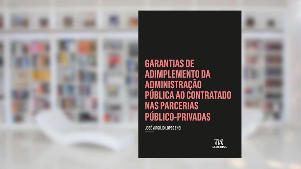Garantias de Adimplemento da Administração Pública ao Contratado nas Parcerias Público-Privadas (Coleção Insper), do autor José Virgílio Lopes Enei
