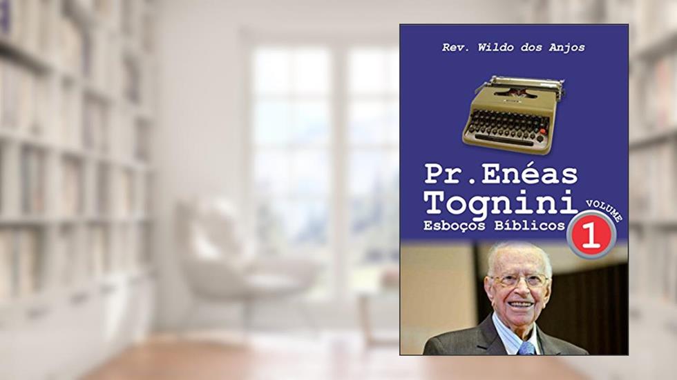 Pr. Enéas Tognini: Esboços Bíblicos - Vol 1, do autor Rev. Wildo dos Anjos