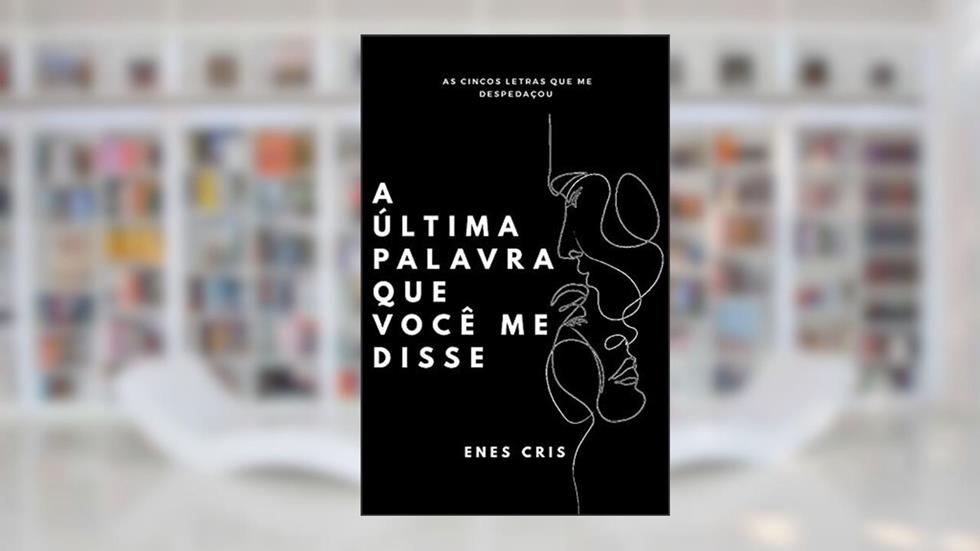 A última palavra que você me disse, do autor Enes Cris