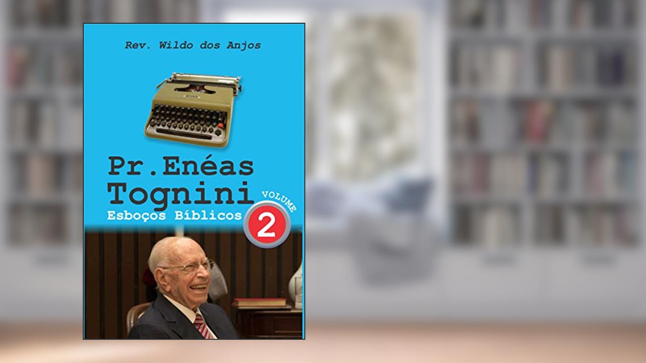 Pr. Enéas Tognini: Esboços Bíblicos - Vol 2, do autor Rev. Wildo dos Anjos