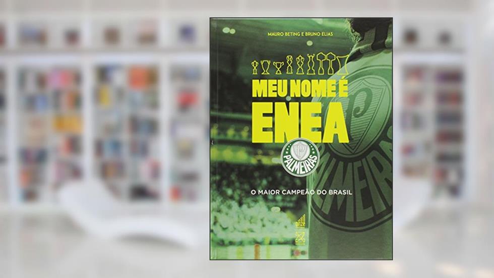 Meu Nome É Enea Palmeiras. O Maior Campeão do Brasil, do autor Mauro Beting
