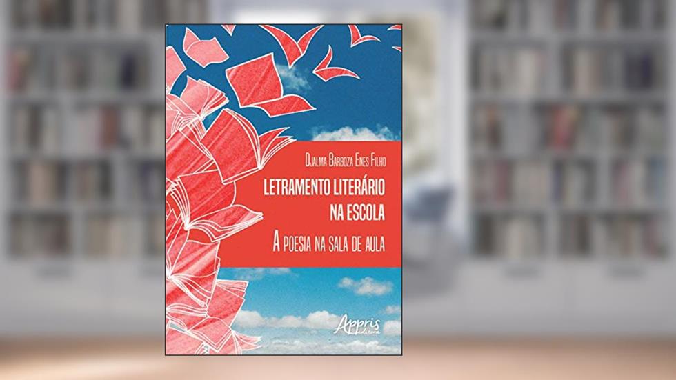 Letramento literário na escola: a poesia na sala de aula, do autor Djalma Barboza Enes Filho