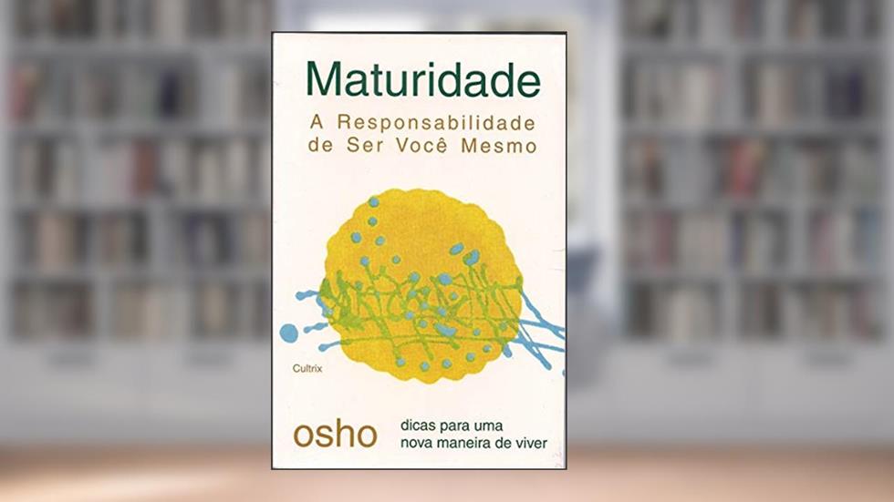 Maturidade: a Responsabilidade de ser Você Mesmo, do autor Osho