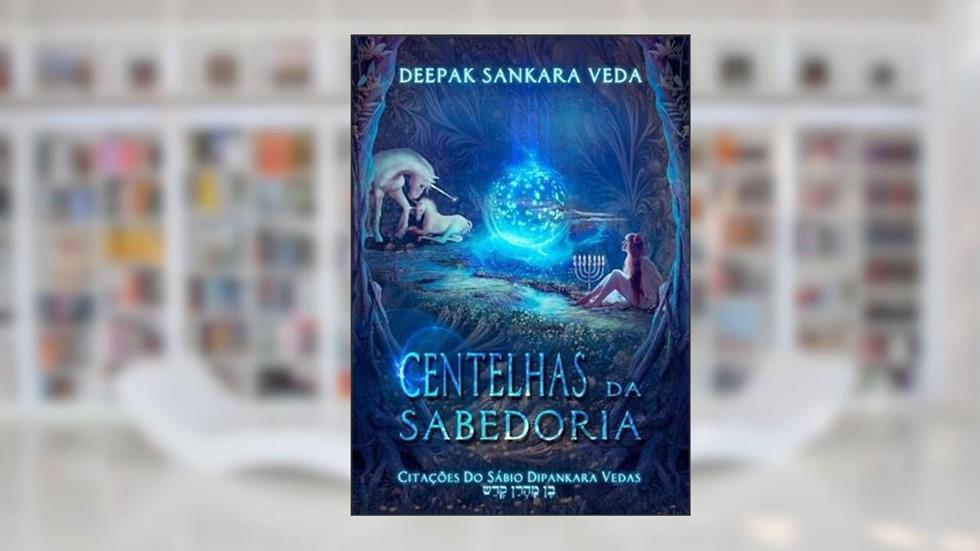Centelhas da Sabedoria, do autor Deepak Sankara Veda