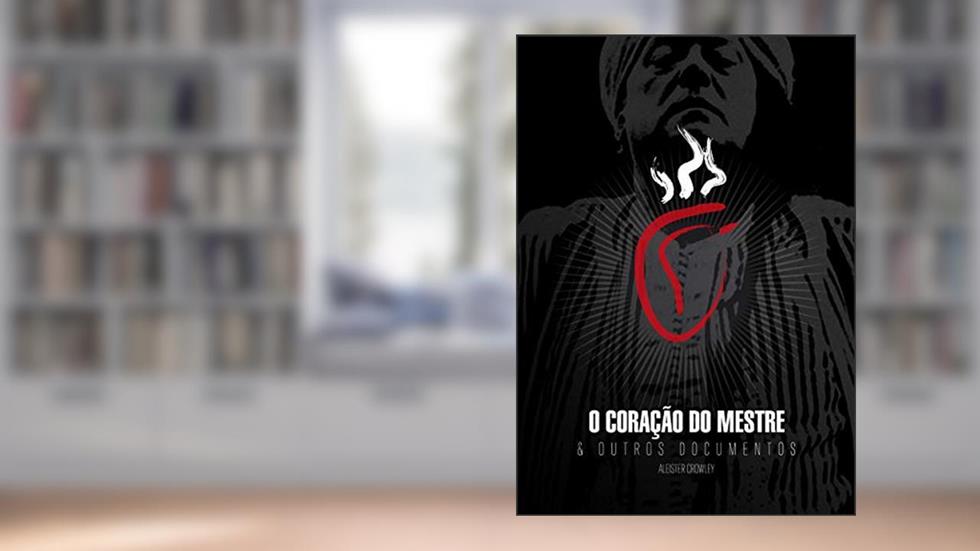 O Coração do Mestre: & Outros Documentos, do autor Aleister Crowley