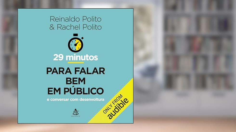29 minutos para falar bem em público: E conversar com desenvoltura, do autor Reinaldo Polito; Rachel Polito