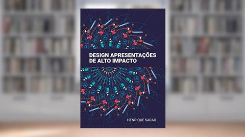 Capa de Design: apresentações de alto impacto, do autor Henrique Sadao
