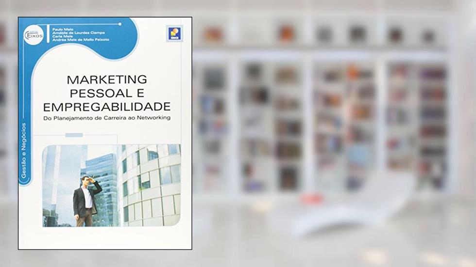 Marketing pessoal e empregabilidade: Do planejamento de carreira ao networking, do autor Paulo Melo, Amábile de Lourdes Ciampa, Carla Mele e Andréa Mele de Mello Peixoto