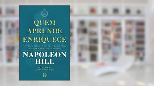 Capa de Quem aprende enriquece: Aprenda a utilizar o seu poder pessoal para alcançar a liberdade e o sucesso!, do autor Napoleon Hill