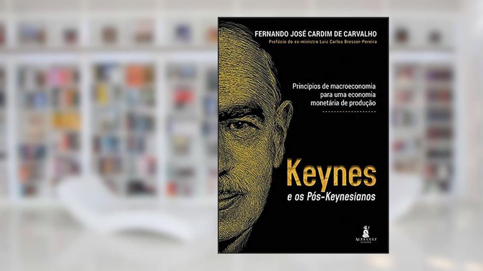 Keynes e os Pós-keyneasianos: Princípios de Macroeconomia Para uma Economia Monetária de Produção, do autor Fernando José Cardim de Carvalho