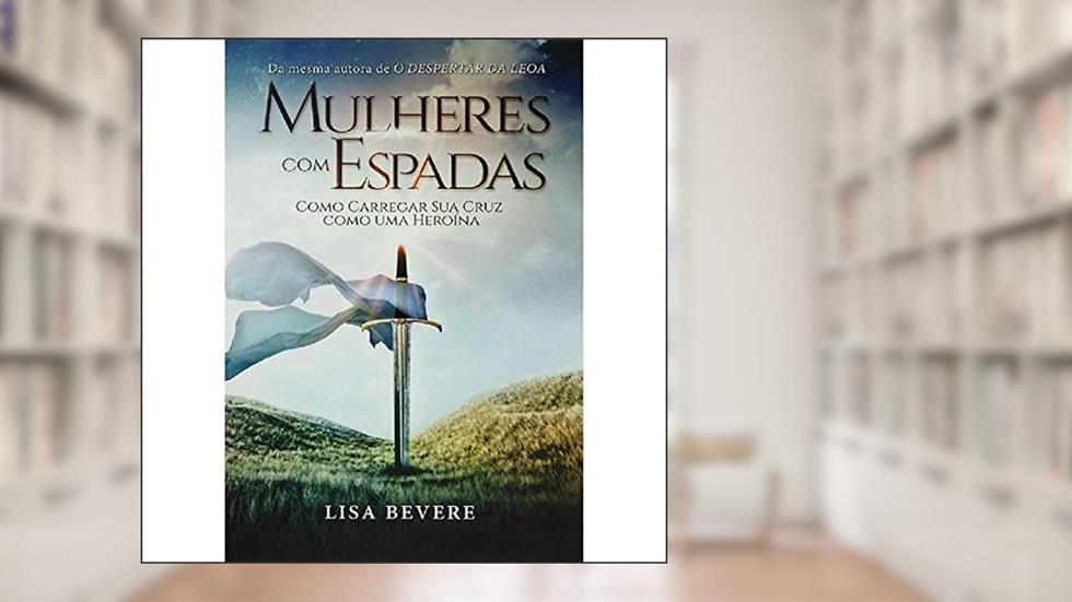 Mulheres com Espadas, do autor Lisa Bevere