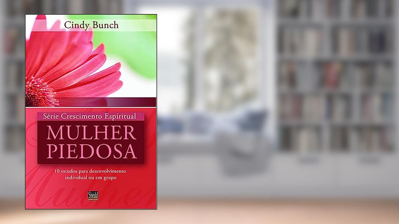 Capa de Série Crescimento Espiritual - Vol. 3 - Mulher Piedosa: 10 Estudos Para Desenvolvimento Individual ou em Grupo, do autor Cindy Bunch