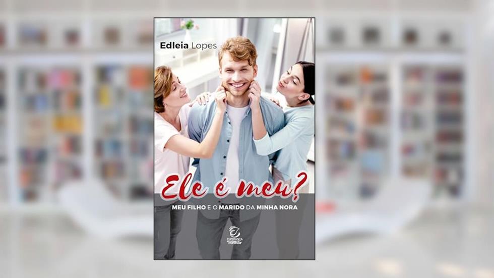 Ele é Meu?: O meu Filho e o Marido da Minha Nora, do autor Edleia Lopes