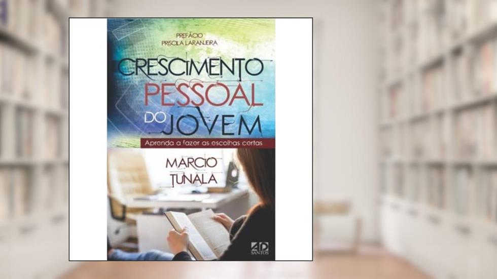 Crescimento Pessoal do Jovem: Aprenda a Fazer as Escolhas Certas, do autor Marcio Tunala