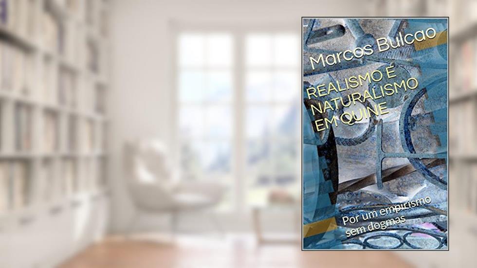 REALISMO E NATURALISMO EM QUINE: Por um empirismo sem dogmas, do autor Marcos Bulcao