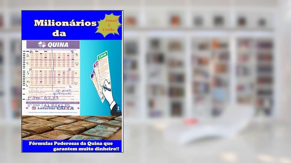 Milionários Da Quina: Fórmulas Poderosas do Jogo da Quina Que Vão Garantir Muito Dinheiro, do autor Ismael L. Coelho