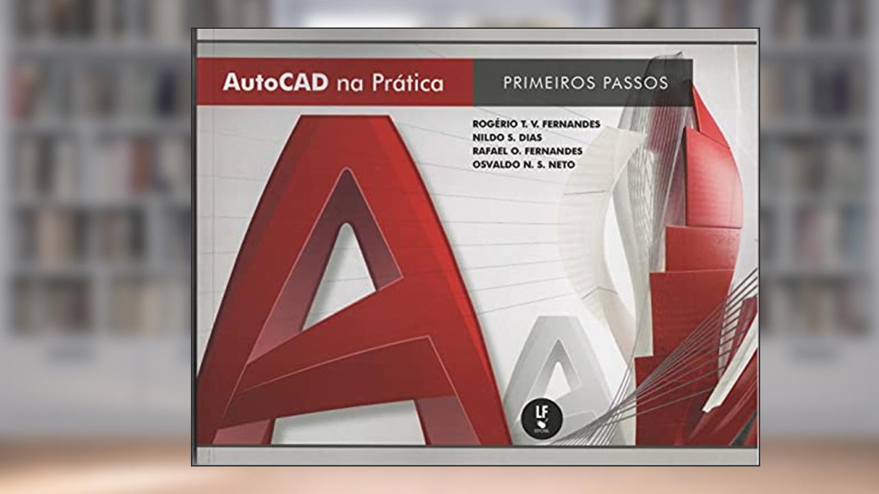 Capa de AUTOCAD na prática: primeiros passos, do autor Rogério T. V. Fernandes; Nildo S. Dias; Rafael O. Fernandes; Osvaldo N. S. Neto