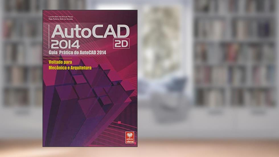 Autocad 2014 2d - Guia Prático Do Autocad Voltado Para Mecânica E Arquitetura, do autor Regis Roberto Baldi de Almeida