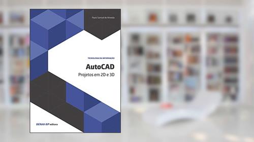 Capa de AutoCAD: Projetos em 2D e 3D, do autor Paulo Samuel de Almeida