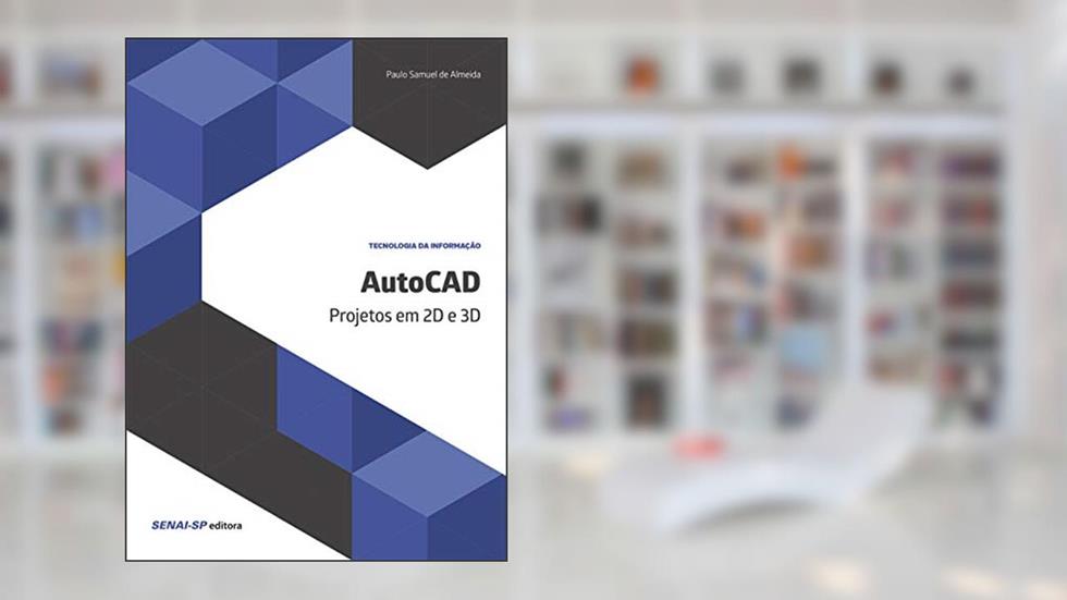 AutoCAD: Projetos em 2D e 3D, do autor Paulo Samuel de Almeida