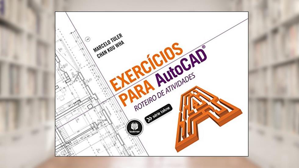 Exercícios para AutoCAD: Roteiro de Atividades (Tekne), do autor Marcelo Tuler; Chan Kou Wha