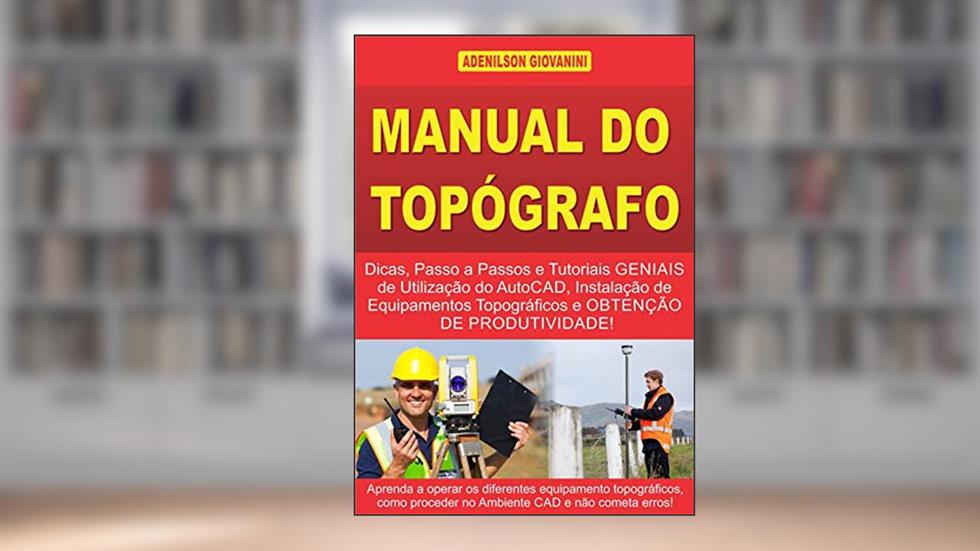 Manual do Topógrafo: Dicas, Passo a Passos e Tutoriais Geniais de Utilização do AutoCAD, Instalação de Equipamentos Topográficos e Obtenção de Produtividade! ... Geoprocessamento e cartografia), do autor Adenilson Giovanini