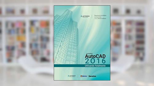 Capa de Autodesk® Autocad 2016: Utilizando totalmente, do autor Adriano de Oliveira; Roquemar de Lima Baldam; Lourenço Costa