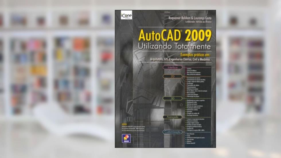 AutoCAD 2009. Utilizando Totalmente, do autor Roquemar Baldam; Lourenco Costa