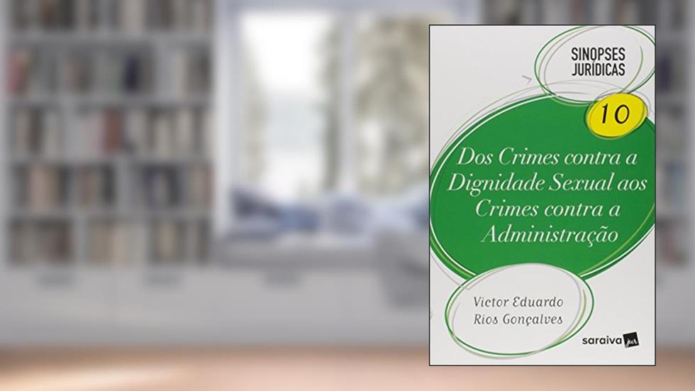 Dos Crimes Contra A Dignidade Sexual Aos Crimes Contra A Administração - Vol.10 - Coleção Sinopses Jurídicas, do autor Victor Eduardo Rios Gonçalves