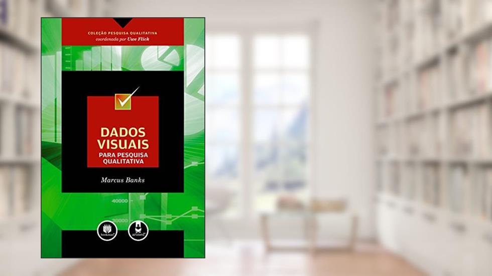 Dados Visuais para Pesquisa Qualitativa, do autor Marcus Banks; Uwe Flick