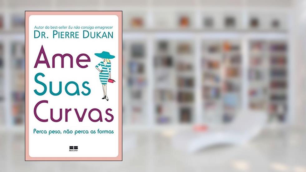 Ame suas curvas, do autor Pierre Dukan