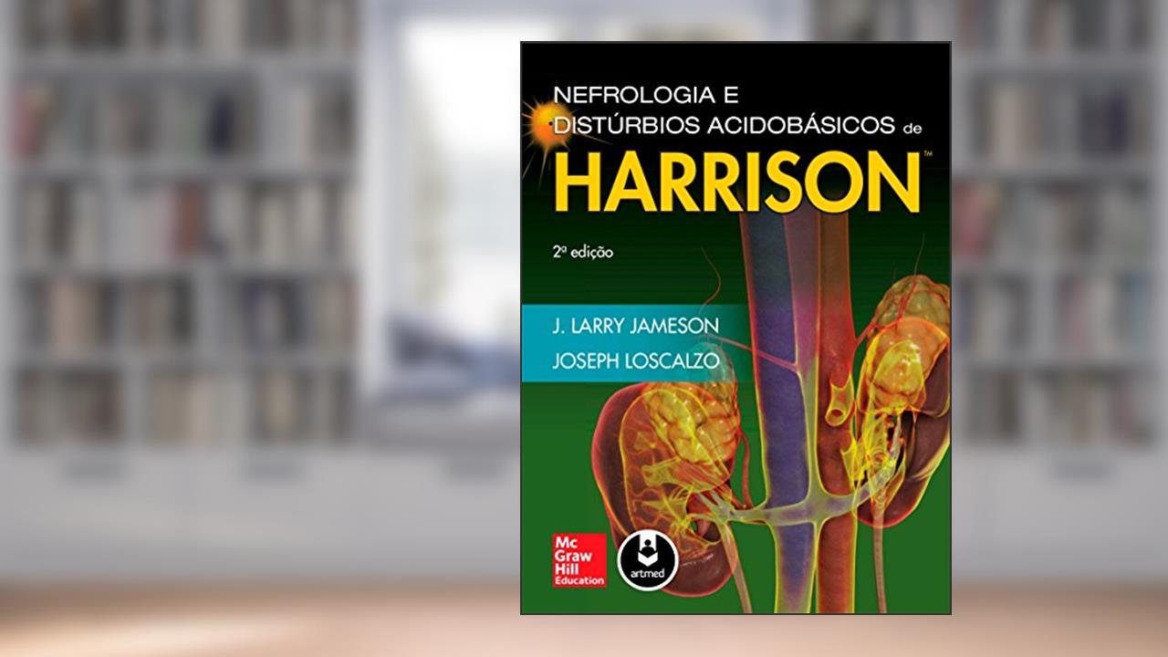 Nefrologia e Distúrbios Acidobásicos de Harrison, do autor J. Larry Jameson; Joseph Loscalzo
