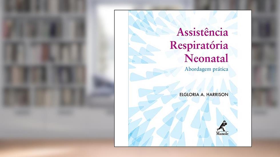 Assistência respiratória neonatal: abordagem prática, do autor Elgloria A. Harrison