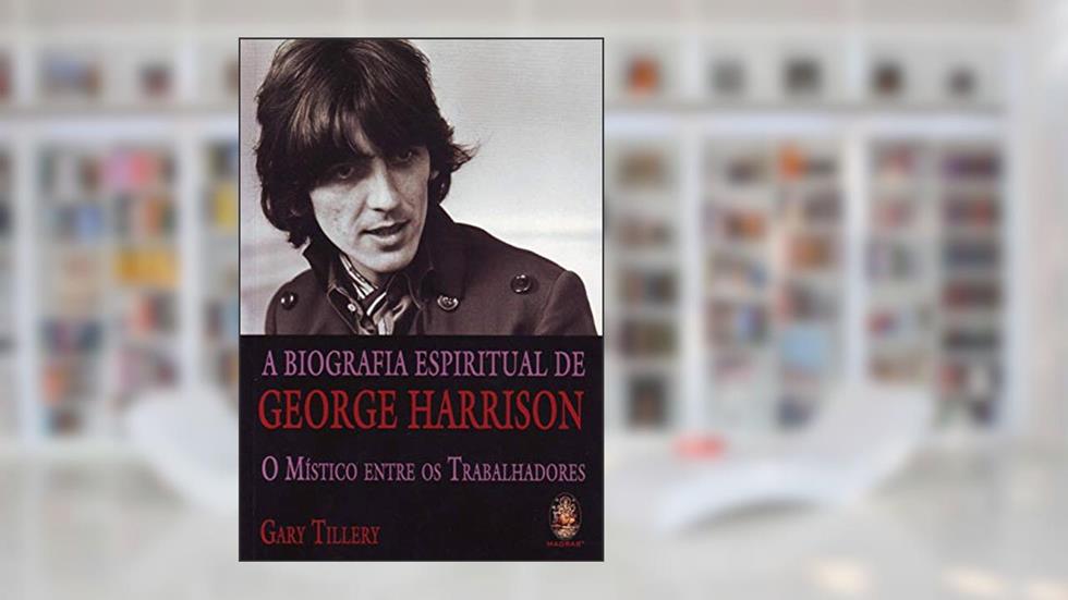 Biografia Espiritual de George Harrison, do autor Gary Tillery
