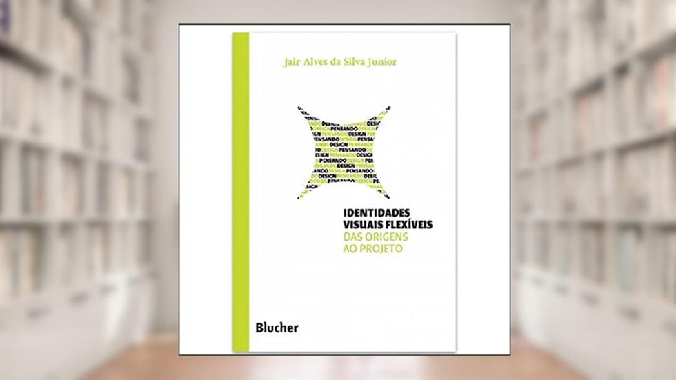 Identidades Visuais Flexíveis: das Origens ao Projeto, do autor Jair Alves da Silva Junior