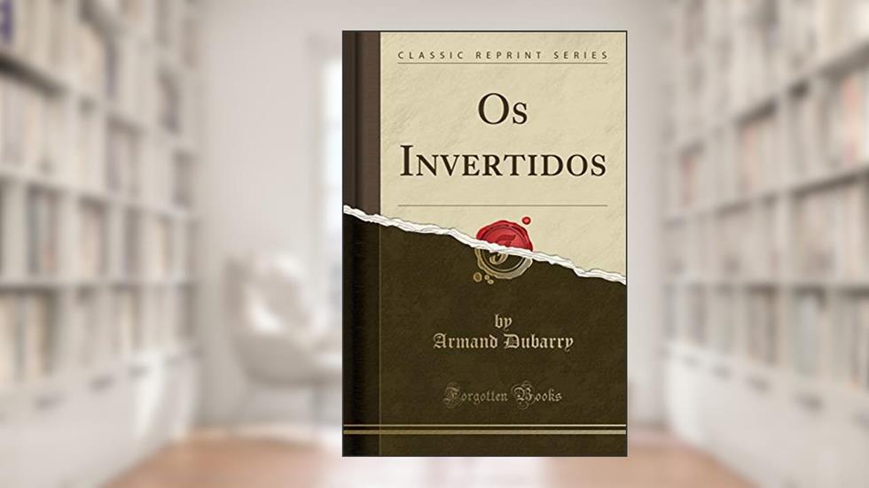 Os Invertidos (Classic Reprint), do autor Armand Dubarry