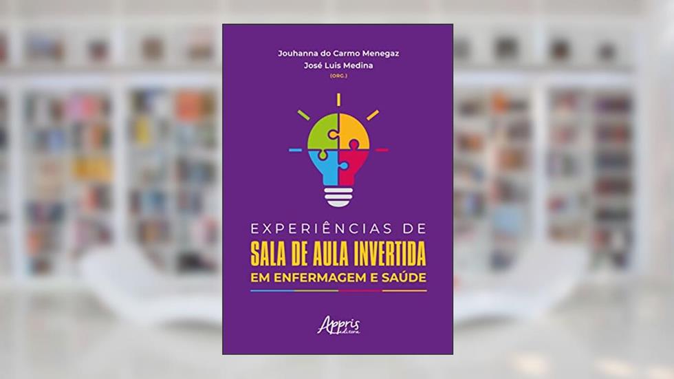 Experiências de Sala de Aula Invertida em Enfermagem e Saúde, do autor Jouhanna do Carmo Menegaz; José Luis Medina